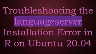 Troubleshooting the languageserver Installation Error in R on Ubuntu 20.04