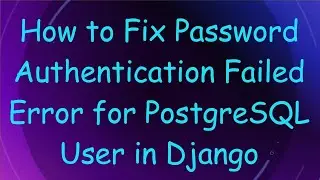 How to Fix Password Authentication Failed Error for PostgreSQL User in Django