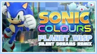 Sonic Colors  - Planet Wisp (Acts 1, 2 & 3) | Silent Dreams Remix