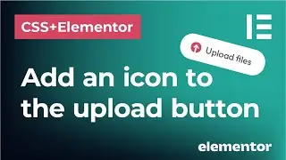 Add a custom icon to the file upload button in Elementor forms and CSS before or after the text