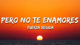 Fuerza Regida - PERO NO TE ENAMORES (Letra / Lyrics)