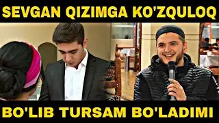 Sevgan qizimga ko'zquloq bo'lib tursam bo'ladimi | Sardor domla