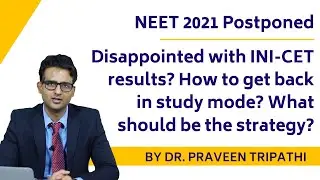 NEET 2021 postponed? Disappointed with INI-CET results? What to do now?