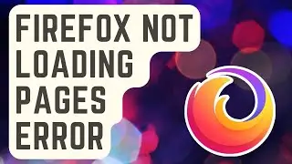 EASY FIX: Firefox Not Loading Pages Error [Updated Solutions]