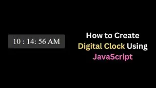 How to Create a Digital Clock Using JavaScript