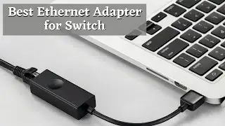 Best Ethernet Adapter for Switch – Top 5 Reviews Of 2020