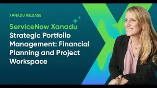 ServiceNow Xanadu - Strategic Portfolio Management: Financial Planning and Project Workspace