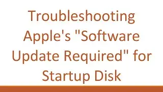 Troubleshooting Apples Software Update Required for Startup Disk