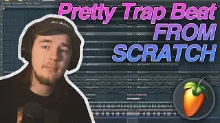 Making a Pretty Trap Beat from Scratch - FL Studio 20