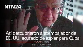 Así fue descubierto el exembajador estadounidense acusado de espiar para Cuba