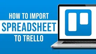 How to Import Spreadsheet to Trello (2023)