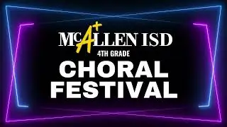 The 25th Annual Fourth Grade Choral Festival | McAllen ISD