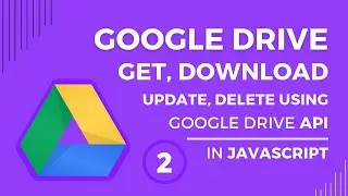 Google drive API javascript #2 | Get files, download files, update files & delete files of Drive JS