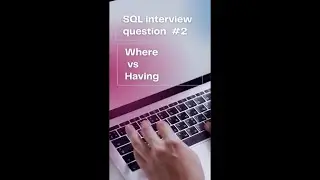 SQL interview Question and Answers #2 on Where Clause vs Having Clause