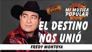 El Destino Nos Unió - Fredy Montoya - Con Letra (Video Lyric)