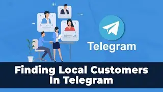 How To Find The Right Customers Near You Using Telegram