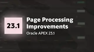 Page Processing Improvements in APEX 23.1!