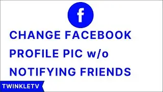 How To Change Facebook Profile Picture Without Notifying Friends