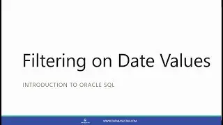 Filtering on Date Values using the SQL WHERE Clause (Introduction to Oracle SQL)