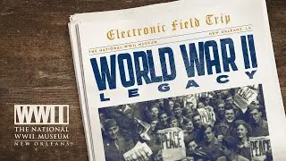 WWII Legacy Electronic Field Trip Part 1: End of War