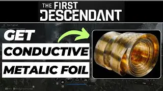 How to Get Conductive Metallic Foil in The First Descendant (2024 Updated)