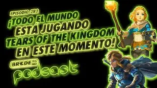 TODO el MUNDO está JUGANDO TEARS OF THE KINGDOM en este momento - BRCDEvg Podcast 282