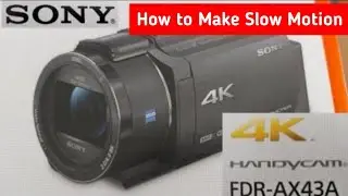 SONY FDR-AX43A How to Slow Motion Video