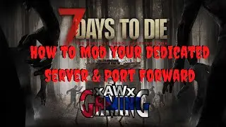 7 Days to Die How To Mod Your Server & Port Forwarding