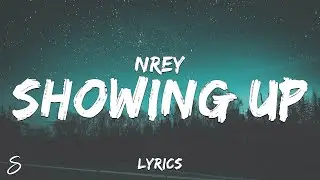 NREY - SHOWING UP (Lyrics)