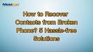 How to Recover Contacts from Broken Phone? 5 Hassle-free Solutions