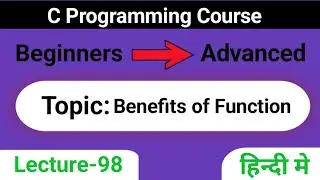 L-98 Benefits of Function | Problem Solved in C | C Programming Course | Beginners to Advanced in c