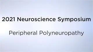 2021 Neuroscience Symposium: Peripheral Polyneuropathy