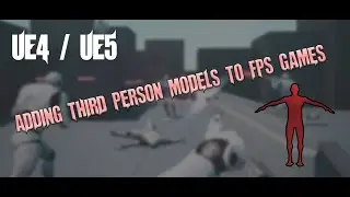 UE4 / UE5 - Adding A Third Person Model to FPS Games