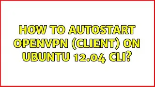 How to autostart OpenVPN (client) on Ubuntu 12.04 CLI? (2 Solutions!!)