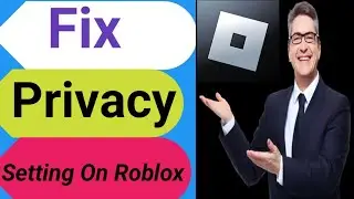 cum să remediați setările de confidențialitate pe roblox