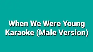 When We Were Young - Karaoke (Male Version)