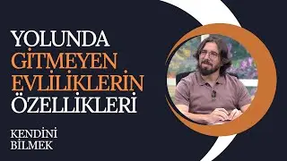 Yolunda Gitmeyen Evliliklerin Özellikleri Nelerdir? | Kendini Bilmek