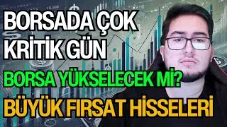 BORSADA ÇOK KRİTİK GÜN | BORSA YÜKSELECEK Mİ? | BÜYÜK FIRSAT HİSSELERİ