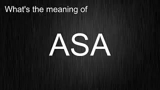 What's the meaning of "ASA", How to pronounce ASA?