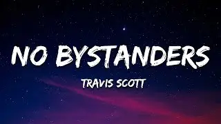 Travis Scott - NO BYSTANDERS (Lyrics) ft. Sheck Wes & Juice Wrld