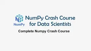 Complete Numpy Crash Course for Data Scientists and Machine Learning Engineers