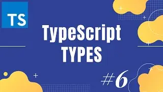 TypeScript Tutorial 5: Types in TypeScript