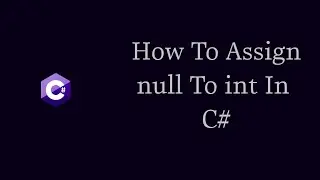 How To Assign null To int In C#