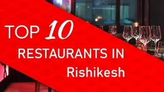 Top 10 best Restaurants in Rishikesh, India