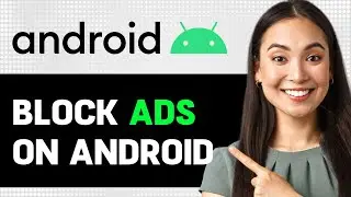 How To Block Ads On Android 2024 (Step By Step Guide)