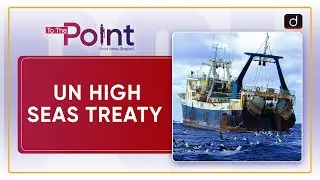 UN High Seas Treaty - To The Point | Drishti IAS English