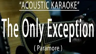 THE ONLY EXCEPTION - PARAMORE (Acoustic karaoke)