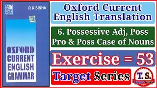 Exercise 53 | Oxford Current English Translation | Possessive Adj, Pro & Poss Case of Nouns |