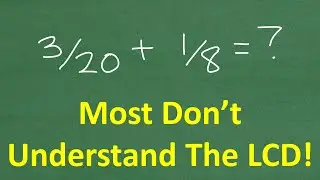 3/20 + 1/8 = ? MANY Don’t understand how to find the LCD(Lowest Common Denominator)