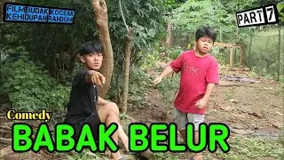 BABAK BELUR - Kehidupan Random Part 7